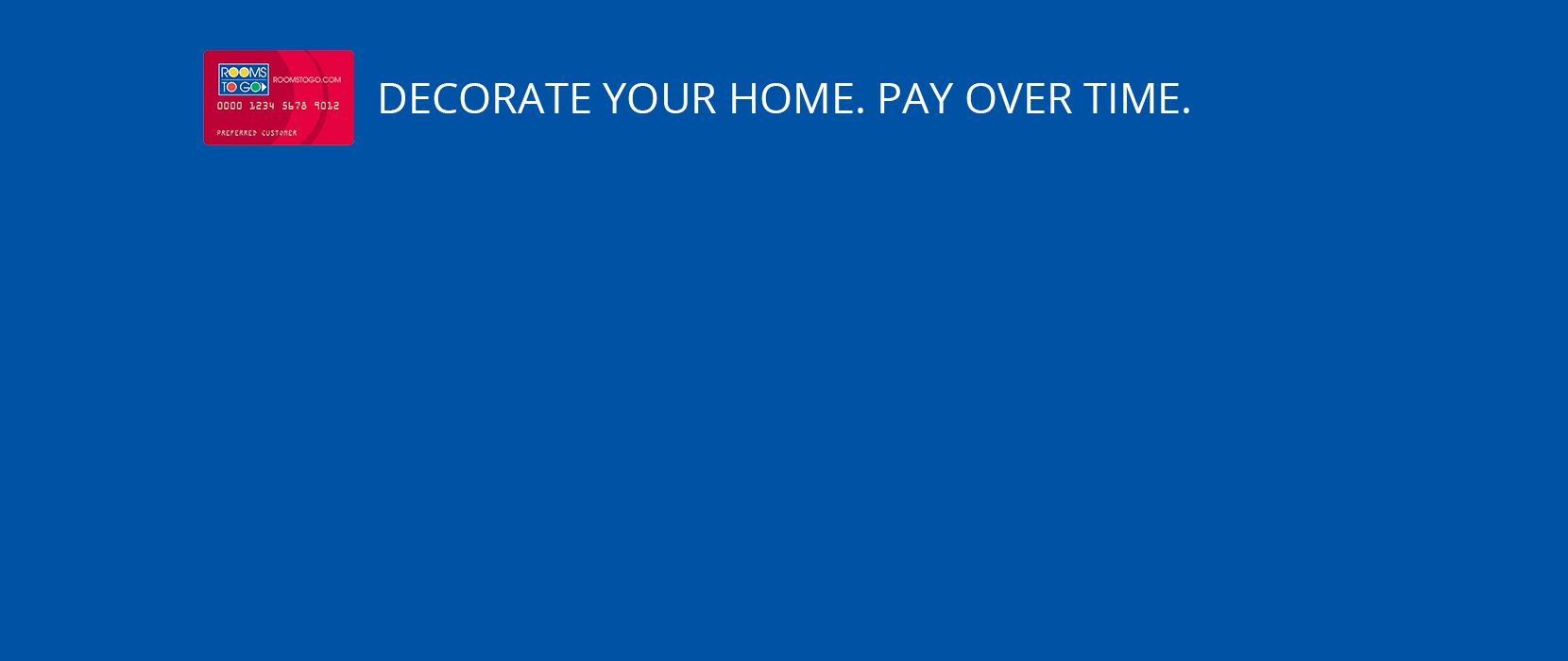 Decorate your home. Pay over time.